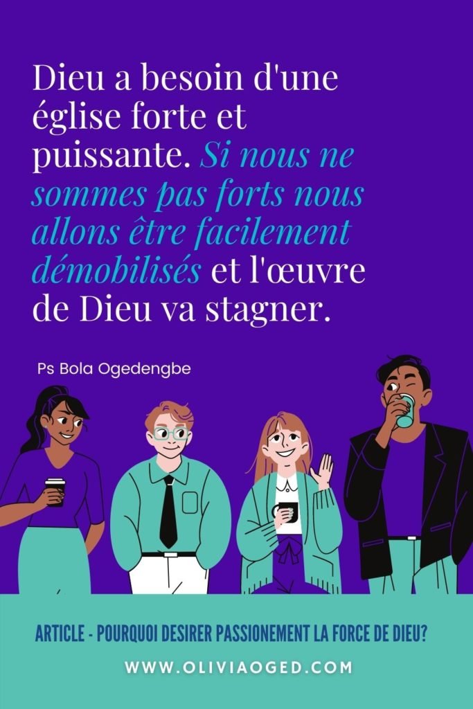 Pourquoi désirer passionement la force de Dieu?