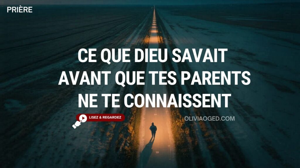 Ce Que Dieu Savait Avant Que Tes Parents Ne Te Connaissent