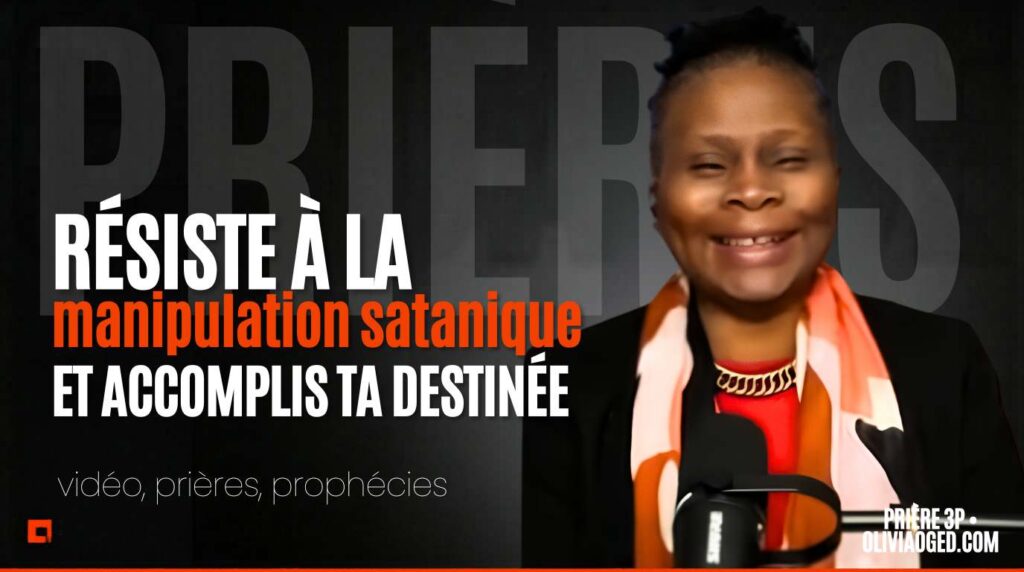 Prières : Résiste à la manipulation satanique et accomplis ta destinée