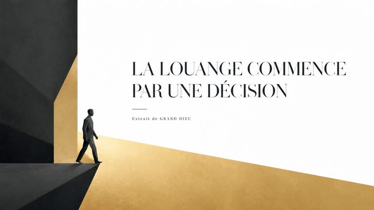 La louange commence par une décision — Grand Dieu